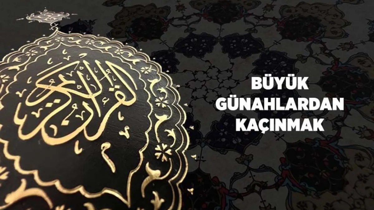 Büyük Günahlardan Uzak Durun: Küçük Günahlarınız Bağışlansın, Değerli Bir Konuma Ulaşın!