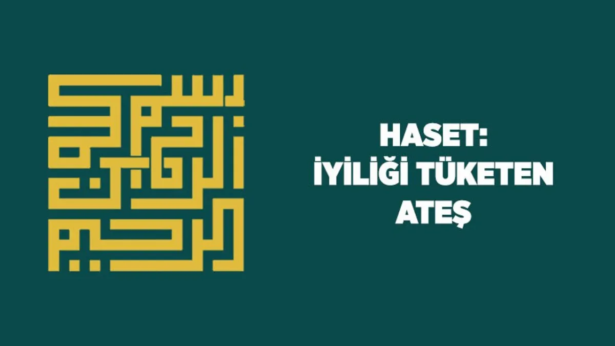 Hasetten Sakının: İyi Amelleri Tüketen Kötü Duygu ve Çözümleri