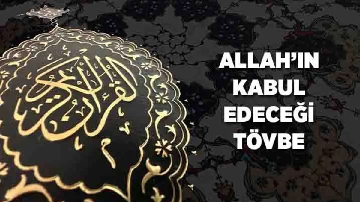Allah'ın Kabul Edeceği Samimi Tövbe Şartları: Ayet ve Açıklamalarla