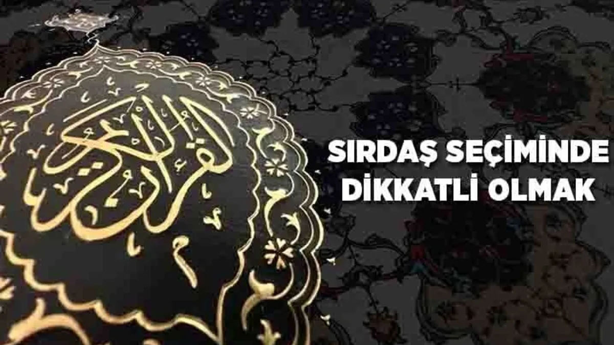 Kur'an'dan Sırdaş Seçimi Dersleri: Kimlere Güvenilmeli?