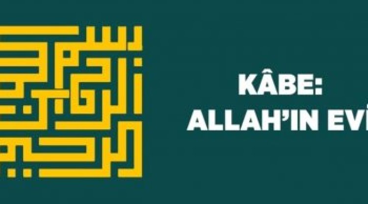 Kabe: Allah'ın Evi