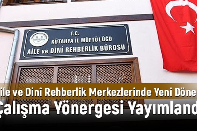 Aile ve Dinî Rehberlik Merkezlerinde yeni dönem