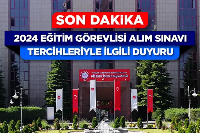 2024 Eğitim Görevlisi Alım Sınavı Tercihleriyle İlgili Duyuru