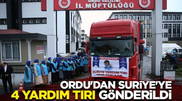 Ordu'dan Suriye'ye 4 yardım tırı gönderildi