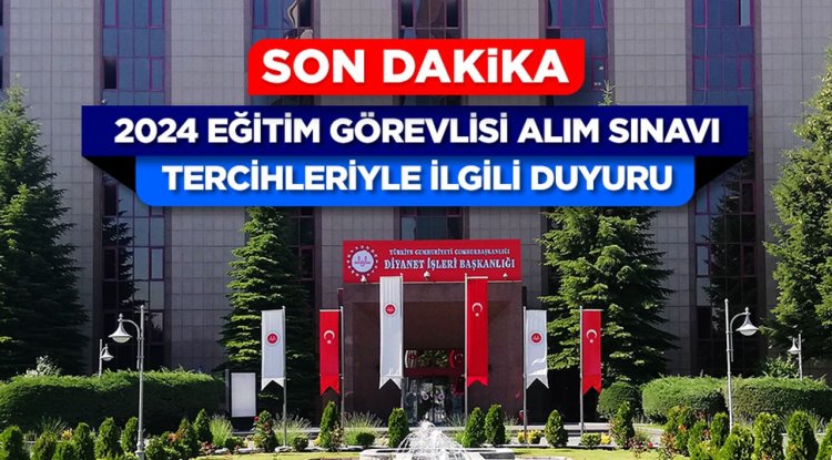2024 Eğitim Görevlisi Alım Sınavı Tercihleriyle İlgili Duyuru