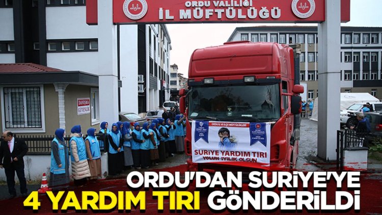 Ordu'dan Suriye'ye 4 yardım tırı gönderildi