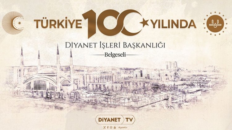 "Türkiye Yüzyılında Diyanet İşleri Başkanlığı" Belgeseli Diyanet TV’de