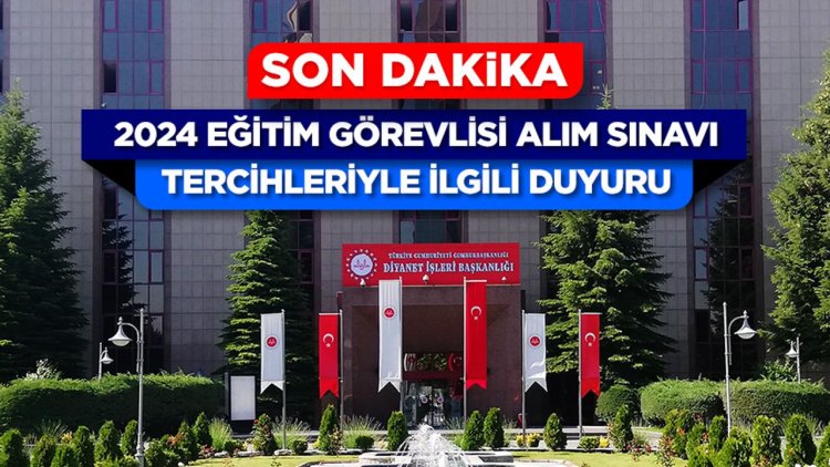 2024 Eğitim Görevlisi Alım Sınavı Tercihleriyle İlgili Duyuru