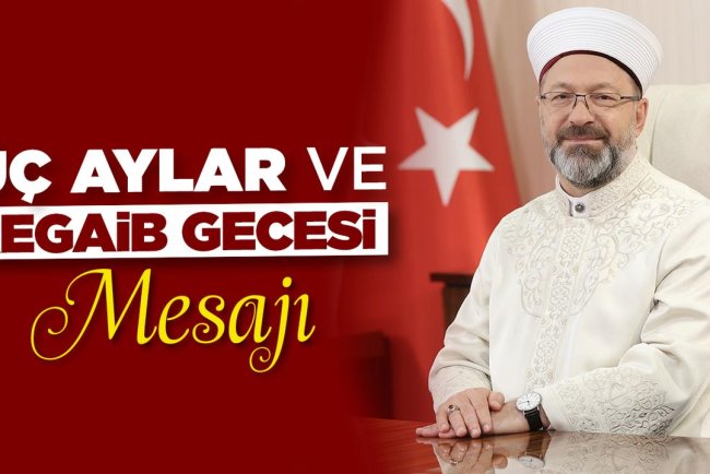 Diyanet İşleri Başkanı Erbaş’tan üç aylar ve Regaib Gecesi mesajı