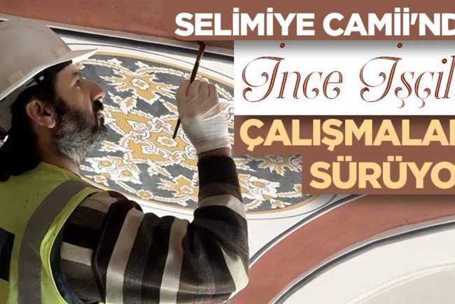 Selimiye Camii'nde "ince işçilik" çalışmaları sürüyor