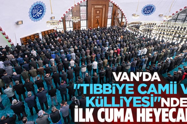Van'da "Tıbbiye Camii ve Külliyesi"nde ilk cuma heyecanı