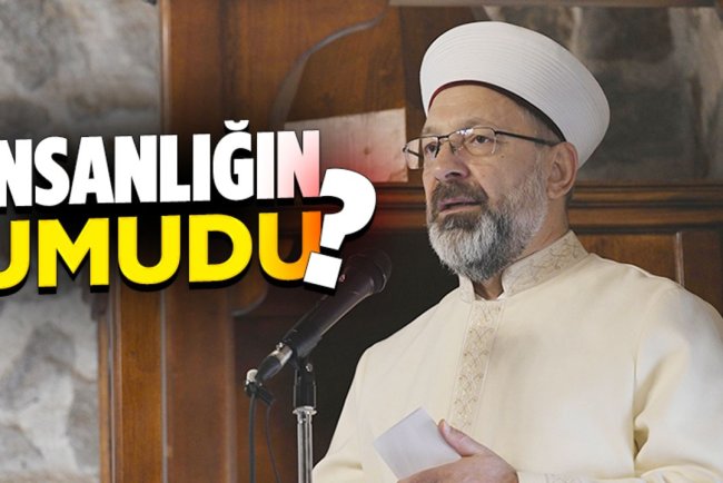 Başkan Erbaş: İnsanlığın umudu