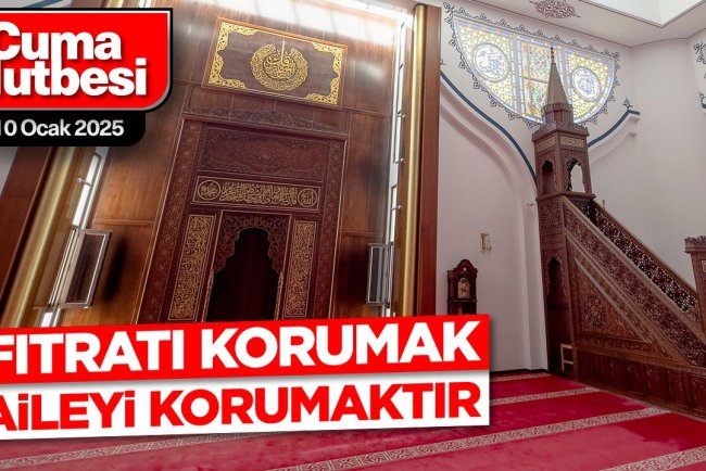 10 Ocak 2025 - Cuma Hutbesi
