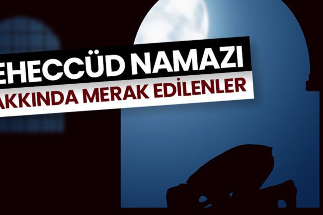 Teheccüd namazı hakkında merak edilenler