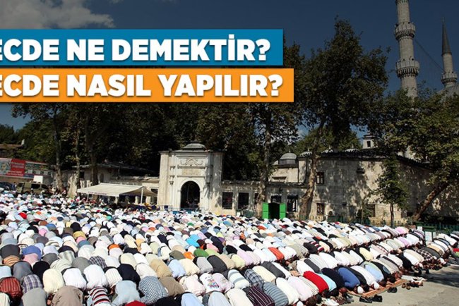 Secde ne demektir? Secde çeşitleri nelerdir?