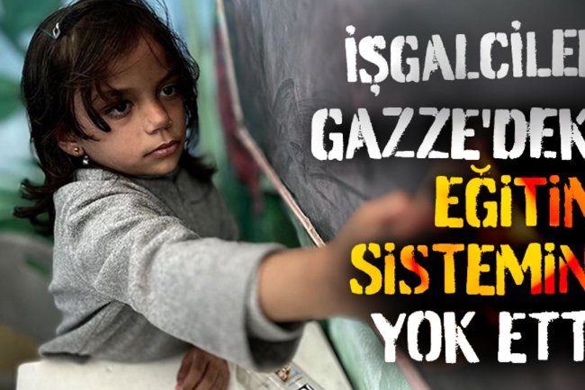 İşgalciler, düzenlediği sistematik saldırılarla Gazze'deki eğitim sistemini yok etti