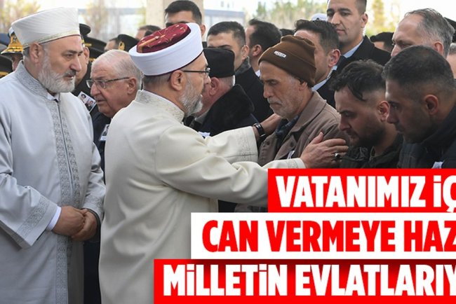 Erbaş: Vatanımız için can vermeye hazır milletin evlatlarıyız