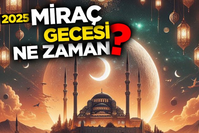 Miraç gecesi ne zaman? 2025