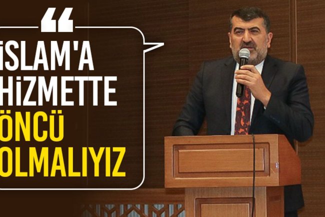 Bircan: İslam'a hizmette öncü olmalıyız