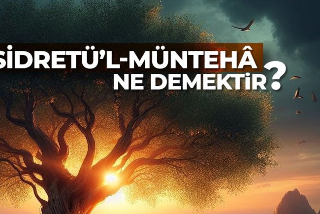 Sidretü’l-müntehâ ne demektir?