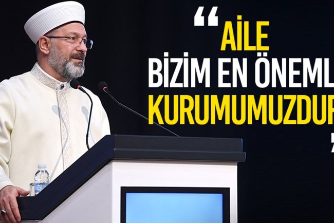 Başkan Erbaş: Aile bizim en önemli kurumumuzdur