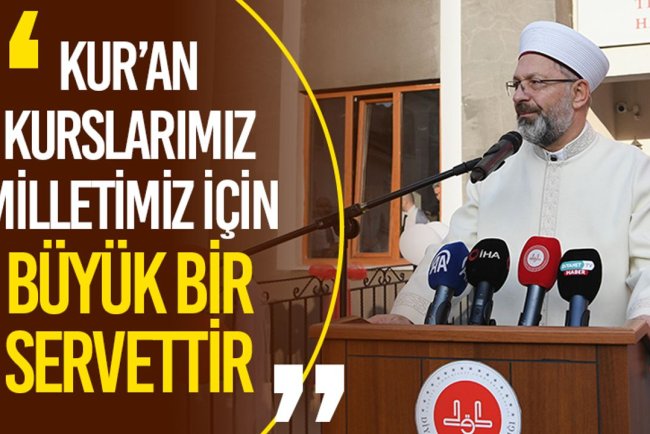 Başkan Erbaş: Kur’an kurslarımız milletimiz için büyük bir servettir