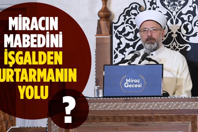 Başkan Erbaş: Miracın mabedini işgalden kurtarmanın yolu İslam ümmeti olarak birlikte hareket etmekten geçmektedir