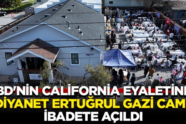 ABD'nin California eyaletinde "Diyanet Ertuğrul Gazi Camii" ibadete açıldı
