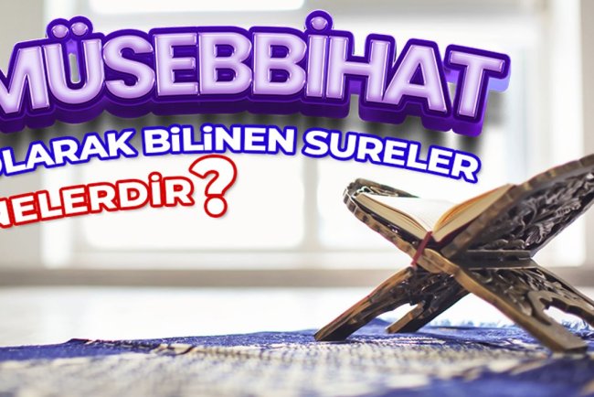 Müsebbihat olarak bilinen sureler nelerdir?