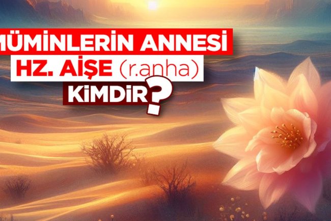 Hz. Aişe (r.anha) kimdir?