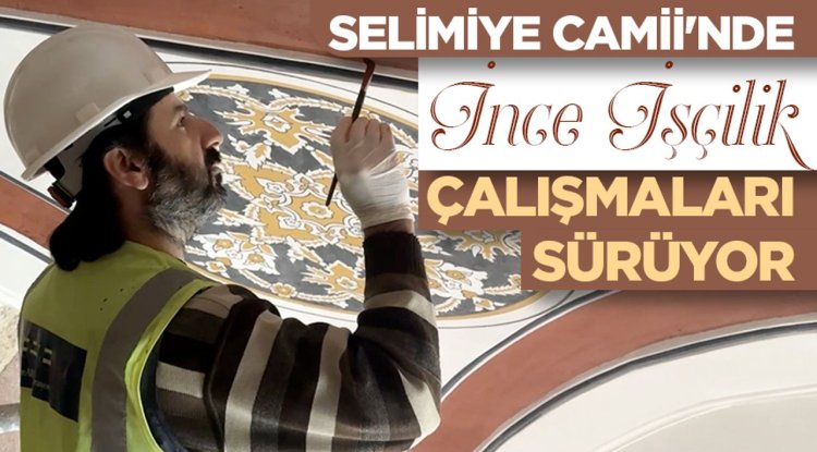 Selimiye Camii'nde "ince işçilik" çalışmaları sürüyor