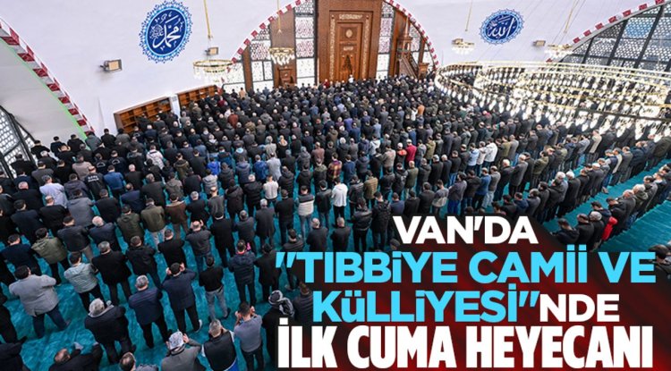 Van'da "Tıbbiye Camii ve Külliyesi"nde ilk cuma heyecanı