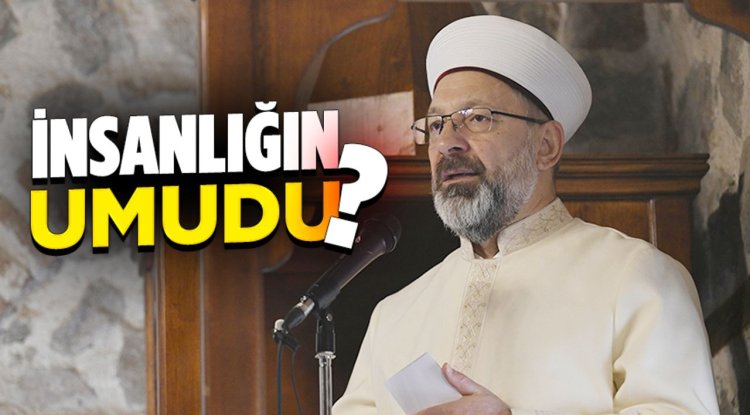 Başkan Erbaş: İnsanlığın umudu