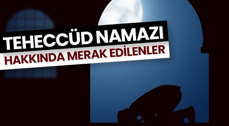 Teheccüd namazı hakkında merak edilenler