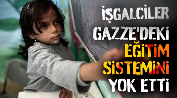İşgalciler, düzenlediği sistematik saldırılarla Gazze'deki eğitim sistemini yok etti