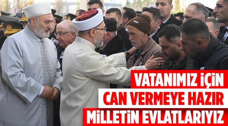 Erbaş: Vatanımız için can vermeye hazır milletin evlatlarıyız