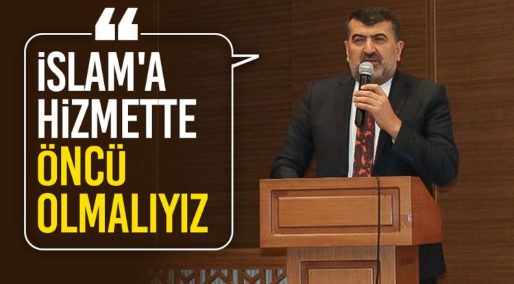Bircan: İslam'a hizmette öncü olmalıyız
