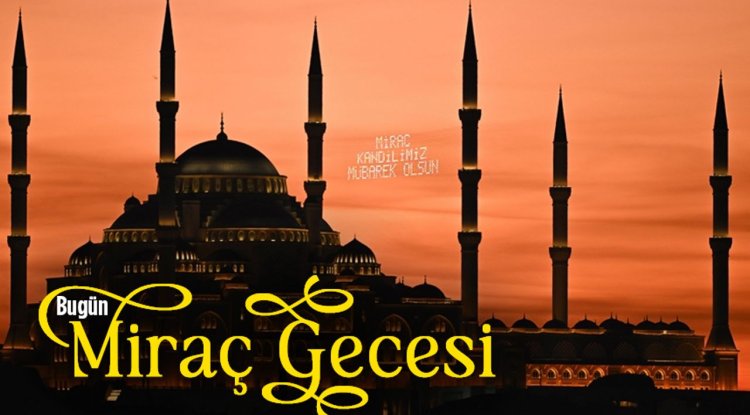 Bugün Miraç gecesi