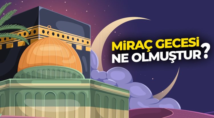 Miraç gecesi ne olmuştur?