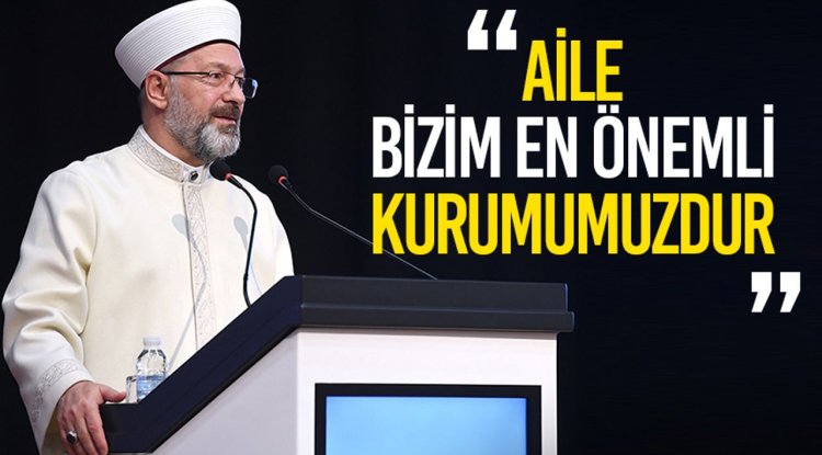 Başkan Erbaş: Aile bizim en önemli kurumumuzdur