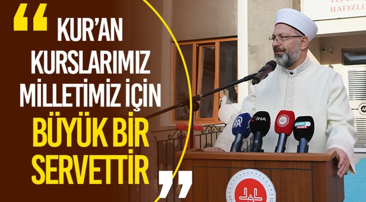 Başkan Erbaş: Kur’an kurslarımız milletimiz için büyük bir servettir