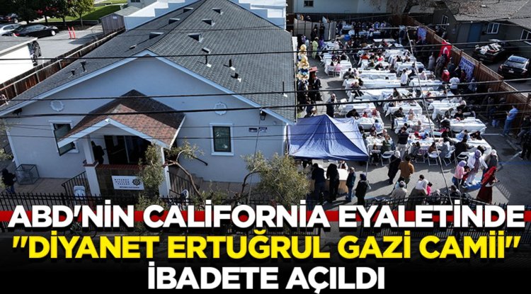 ABD'nin California eyaletinde "Diyanet Ertuğrul Gazi Camii" ibadete açıldı