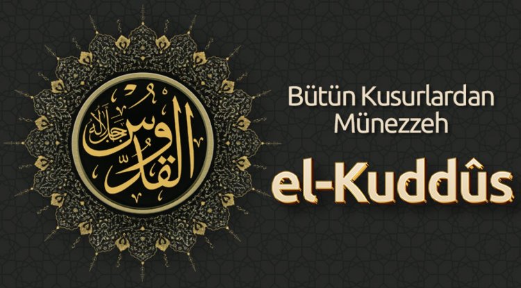 Bütün Kusurlardan Münezzeh: El-Kuddûs