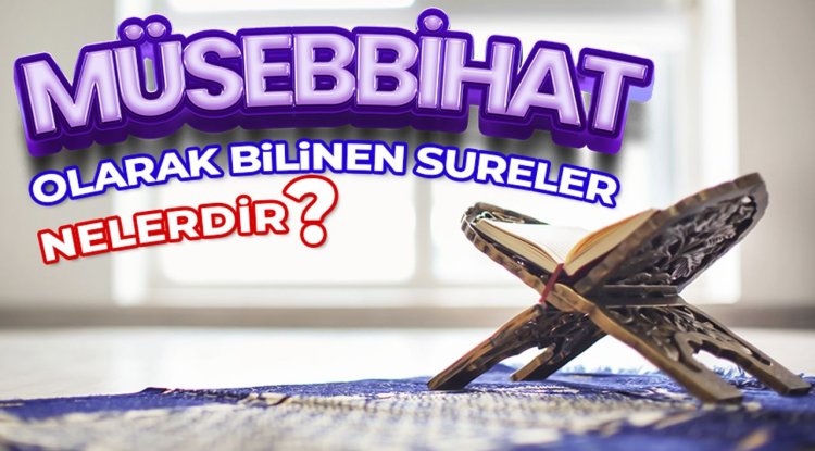 Müsebbihat olarak bilinen sureler nelerdir?