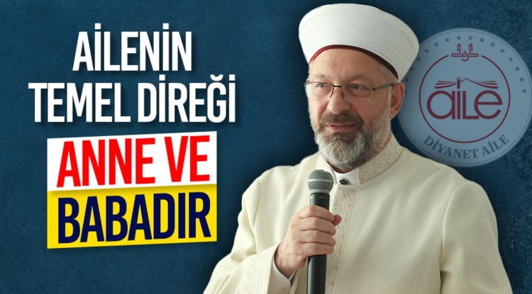 Başkan Erbaş: "Ailenin temel direği anne ve babadır”