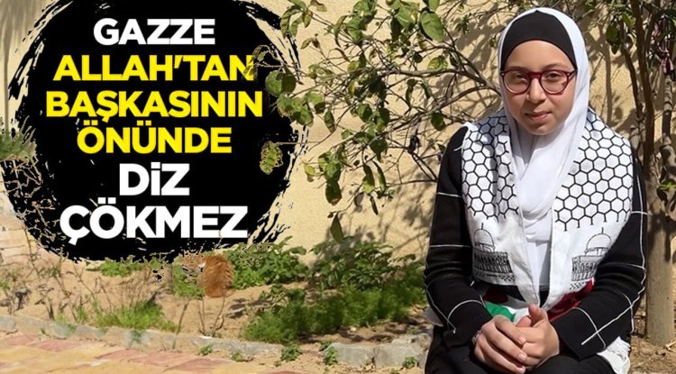 Gazze, Allah'tan başkasının önünde diz çökmez