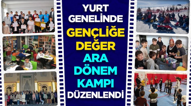 Yurt genelinde "Gençliğe Değer Ara Dönem Kampı" düzenlendi