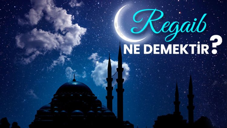 Regaib ne demektir?