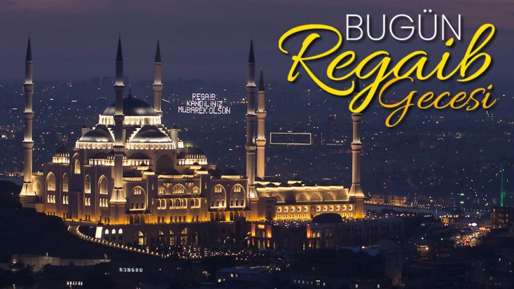 Bugün Regaib Gecesi