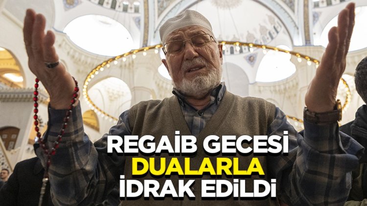 Regaib Gecesi Dualarla İdrak Edildi